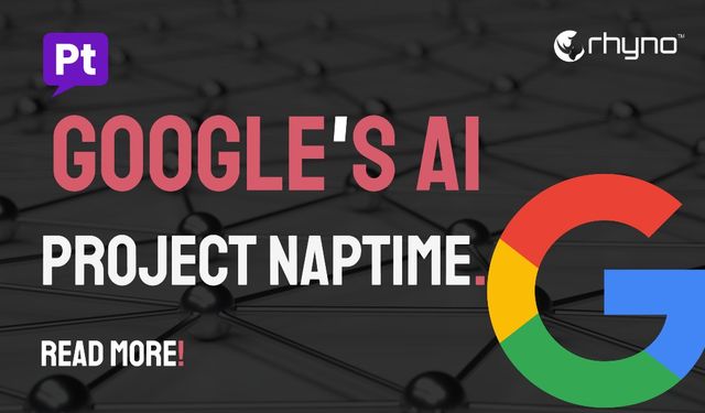 Google, yapay zeka destekli, güvenlik açığı araştırması için Project Naptime’ı tanıttı